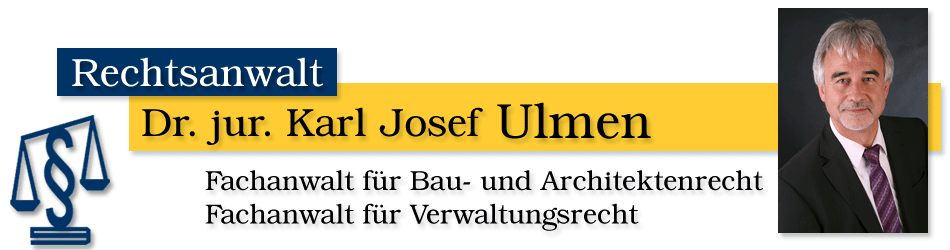 Dr. jur. Karl Josef Ulmen - Rechtsanwalt - Fachanwalt für Bau- und Architektenrecht - Fachanwalt für Verwaltungsrecht